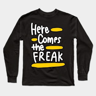 Here comes the freak (white) Long Sleeve T-Shirt